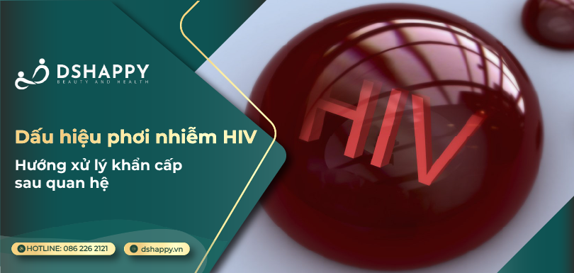 Dấu hiệu phơi nhiễm HIV & Hướng xử lý khẩn cấp sau quan hệ 2 Dấu hiệu phơi nhiễm HIV & Hướng xử lý khẩn cấp sau quan hệ
