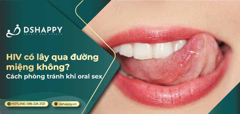 HIV có lây qua đường miệng không? Quan hệ bằng miệng có nguy cơ không? 7 HIV có lây qua đường miệng không? Cách phòng tránh khi oral sex